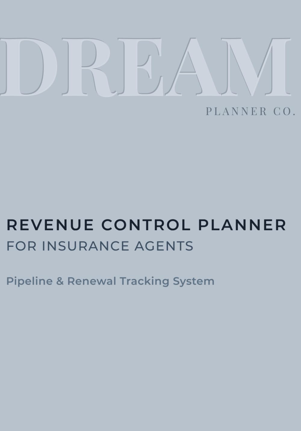 Revenue Control Undated Planner for Insurance Agents: Pipeline, Portfolio & Renewal Tracking System to Increase Commission, Manage Clients, and Control Daily Production