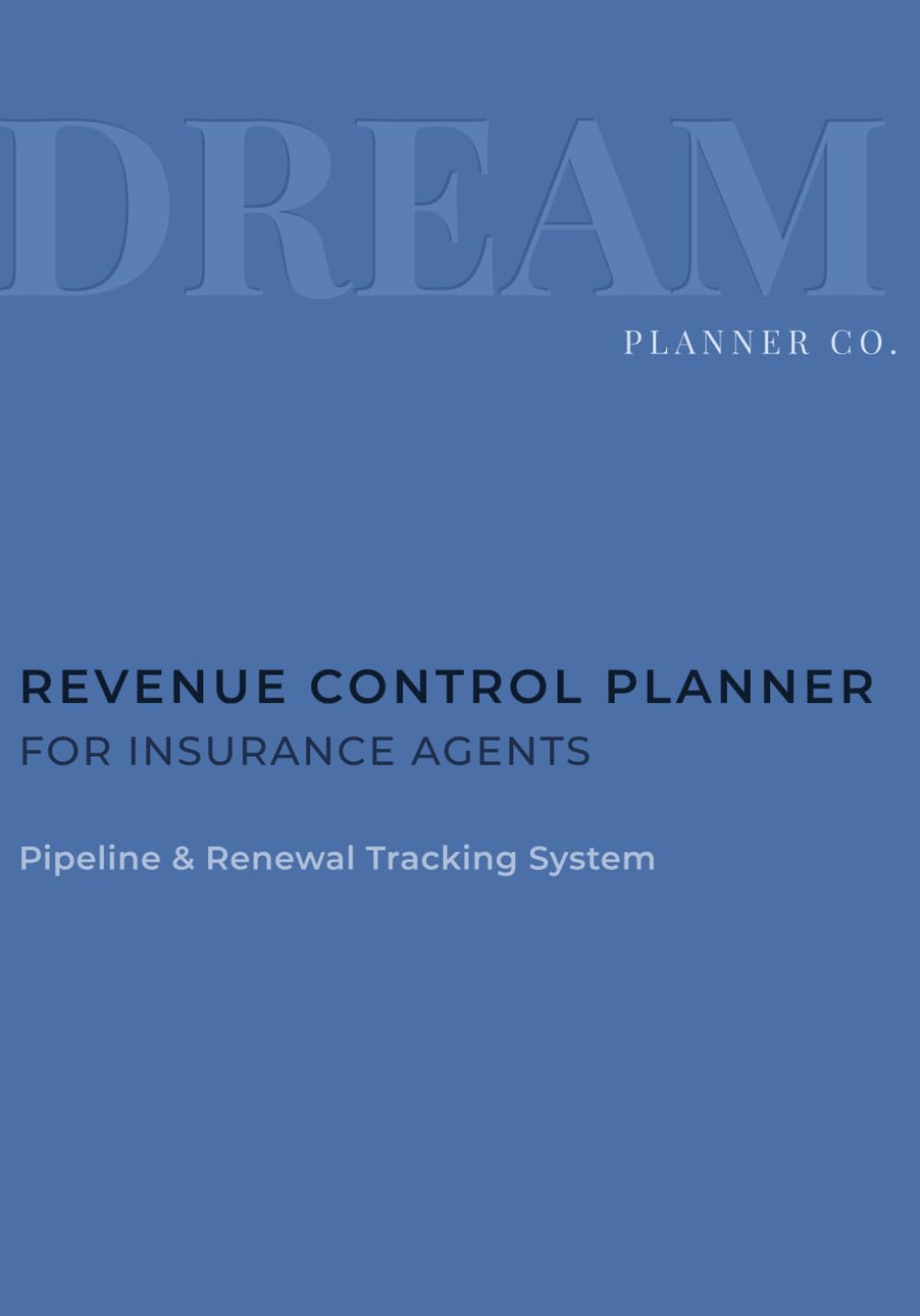 Revenue Control Undated Planner for Insurance Agents: Pipeline, Portfolio & Renewal Tracking System to Increase Commission, Manage Clients, and Control Daily Production