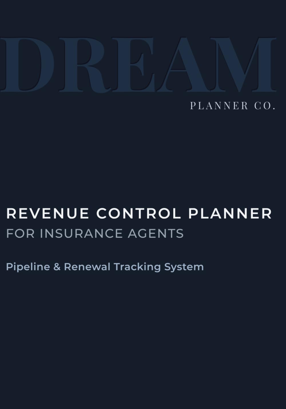 Revenue Control Undated Planner for Insurance Agents: Pipeline, Portfolio & Renewal Tracking System to Increase Commission, Manage Clients, and Control Daily Production