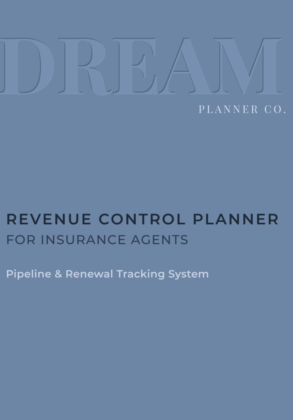 Revenue Control Undated Planner for Insurance Agents: Pipeline, Portfolio & Renewal Tracking System to Increase Commission, Manage Clients, and Control Daily Production