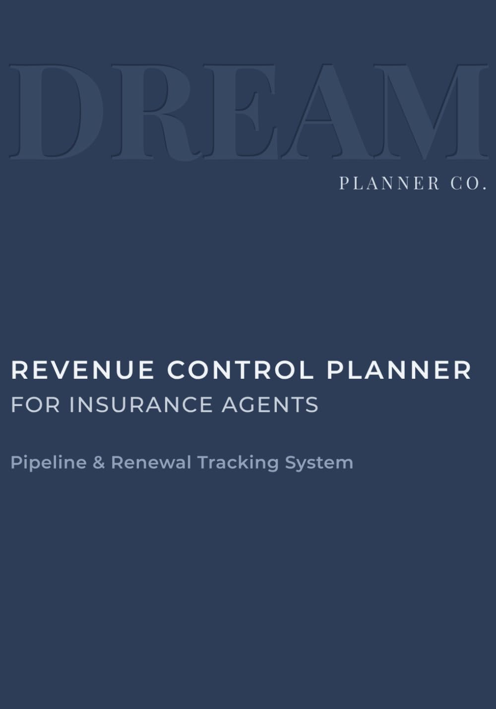 Revenue Control Undated Planner for Insurance Agents: Pipeline, Portfolio & Renewal Tracking System to Increase Commission, Manage Clients, and Control Daily Production