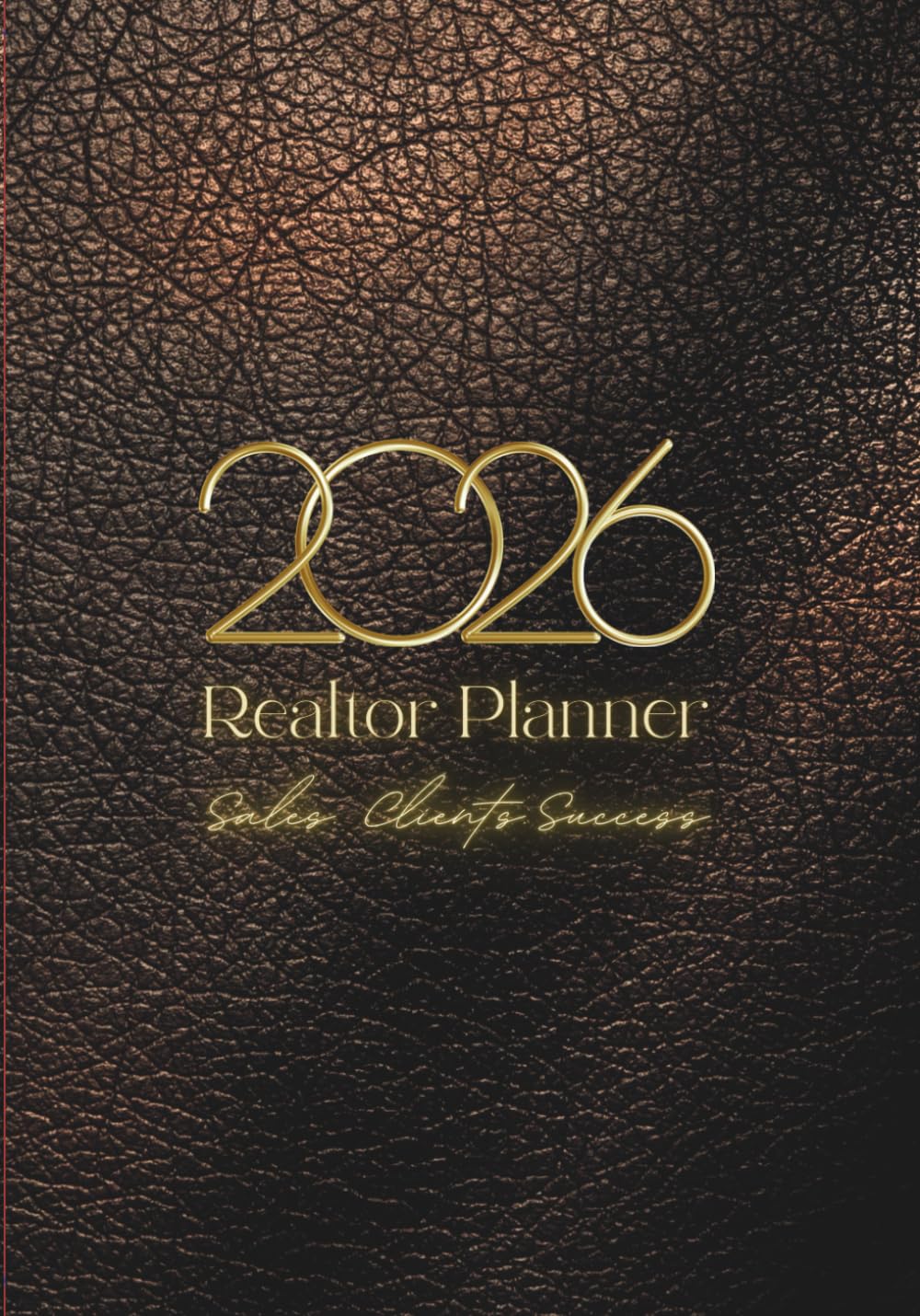 Realtor Planner 2026 | Real Estate Sales & Client Organizer | Daily Agenda for Realtors - Bronze Edition: Daily Sales Tracker, CRM for Clients, Marketing Tasks, Yearly Goals & Motivation